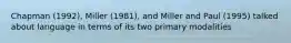 Chapman (1992), Miller (1981), and Miller and Paul (1995) talked about language in terms of its two primary modalities