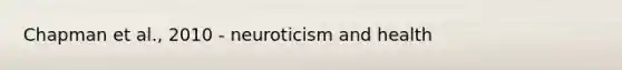 Chapman et al., 2010 - neuroticism and health