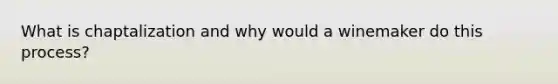 What is chaptalization and why would a winemaker do this process?