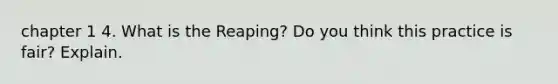 chapter 1 4. What is the Reaping? Do you think this practice is fair? Explain.