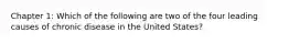 Chapter 1: Which of the following are two of the four leading causes of chronic disease in the United States?