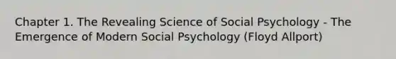 Chapter 1. The Revealing Science of Social Psychology - The Emergence of Modern Social Psychology (Floyd Allport)