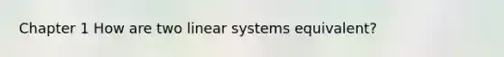 Chapter 1 How are two linear systems equivalent?