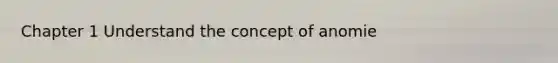 Chapter 1 Understand the concept of anomie