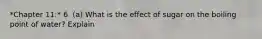 *Chapter 11:* 6. (a) What is the effect of sugar on the boiling point of water? Explain