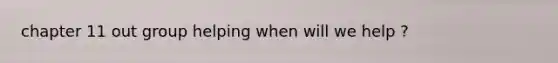 chapter 11 out group helping when will we help ?