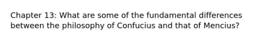 Chapter 13: What are some of the fundamental differences between the philosophy of Confucius and that of Mencius?