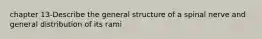 chapter 13-Describe the general structure of a spinal nerve and general distribution of its rami