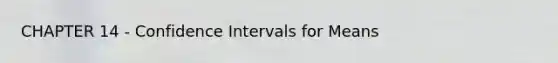 CHAPTER 14 - Confidence Intervals for Means