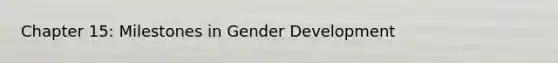 Chapter 15: Milestones in Gender Development