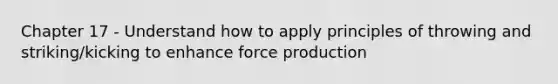 Chapter 17 - Understand how to apply principles of throwing and striking/kicking to enhance force production