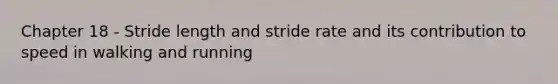 Chapter 18 - Stride length and stride rate and its contribution to speed in walking and running