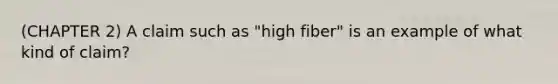 (CHAPTER 2) A claim such as "high fiber" is an example of what kind of claim?