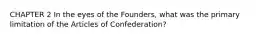 CHAPTER 2 In the eyes of the Founders, what was the primary limitation of the Articles of Confederation?