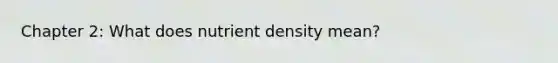 Chapter 2: What does nutrient density mean?