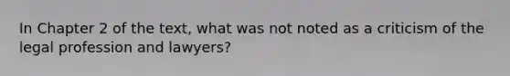 In Chapter 2 of the text, what was not noted as a criticism of the legal profession and lawyers?