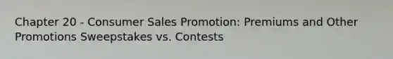 Chapter 20 - Consumer Sales Promotion: Premiums and Other Promotions Sweepstakes vs. Contests