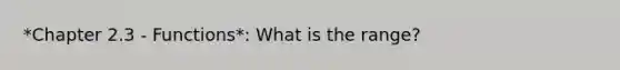 *Chapter 2.3 - Functions*: What is the range?