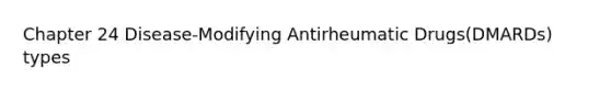 Chapter 24 Disease-Modifying Antirheumatic Drugs(DMARDs) types