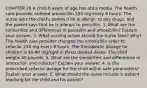 CHAPTER 26 A child 6 years of age has otitis media. The health care provider ordered amoxicillin 250 mg every 8 hours. The nurse asks the child's parent if he is allergic to any drugs, and the parent says that he is allergic to penicillin. 1. What are the similarities and differences in penicillin and amoxicillin? Explain your answer. 2. What nursing action should the nurse take? Why?The health care provider changed the amoxicillin order to cefaclor 250 mg every 8 hours. The therapeutic dosage for children is 20-40 mg/kg/d in three divided doses. The child weighs 40 pounds. 3. What are the similarities and differences in amoxicillin and cefaclor? Explain your answer. 4. Is the prescribed cefaclor dosage for the child within safe parameters? Explain your answer. 5. What should the nurse include in patient teaching for the child and his parent?