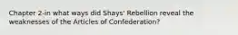 Chapter 2-in what ways did Shays' Rebellion reveal the weaknesses of the Articles of Confederation?