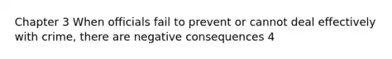 Chapter 3 When officials fail to prevent or cannot deal effectively with crime, there are negative consequences 4