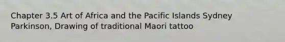 Chapter 3.5 Art of Africa and the Pacific Islands Sydney Parkinson, Drawing of traditional Maori tattoo