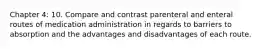 Chapter 4: 10. Compare and contrast parenteral and enteral routes of medication administration in regards to barriers to absorption and the advantages and disadvantages of each route.