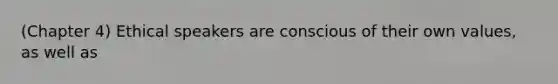 (Chapter 4) Ethical speakers are conscious of their own values, as well as