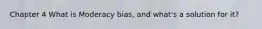 Chapter 4 What is Moderacy bias, and what's a solution for it?