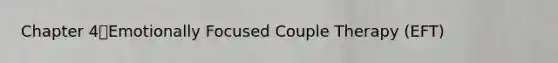 Chapter 4Emotionally Focused Couple Therapy (EFT)