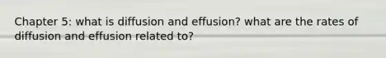 Chapter 5: what is diffusion and effusion? what are the rates of diffusion and effusion related to?