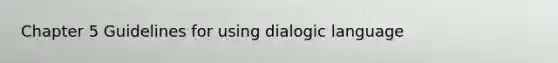 Chapter 5 Guidelines for using dialogic language