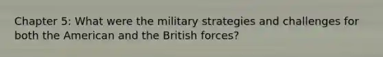 Chapter 5: What were the military strategies and challenges for both the American and the British forces?