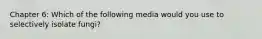 Chapter 6: Which of the following media would you use to selectively isolate fungi?