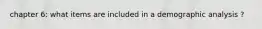 chapter 6: what items are included in a demographic analysis ?