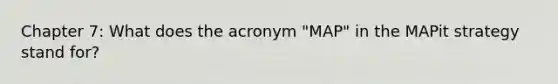 Chapter 7: What does the acronym "MAP" in the MAPit strategy stand for?