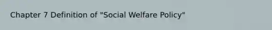 Chapter 7 Definition of "Social Welfare Policy"