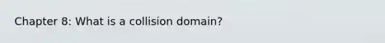 Chapter 8: What is a collision domain?