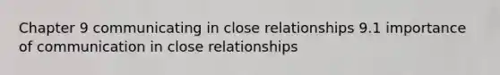 Chapter 9 communicating in close relationships 9.1 importance of communication in close relationships