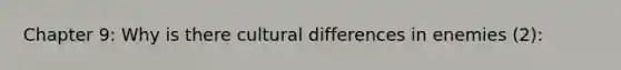 Chapter 9: Why is there cultural differences in enemies (2):