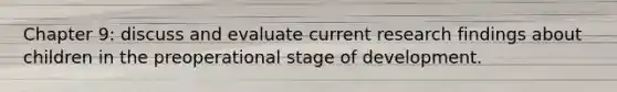 Chapter 9: discuss and evaluate current research findings about children in the preoperational stage of development.