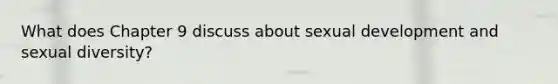 What does Chapter 9 discuss about sexual development and sexual diversity?