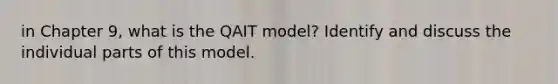 in Chapter 9, what is the QAIT model? Identify and discuss the individual parts of this model.