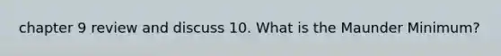 chapter 9 review and discuss 10. What is the Maunder Minimum?