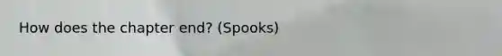 How does the chapter end? (Spooks)