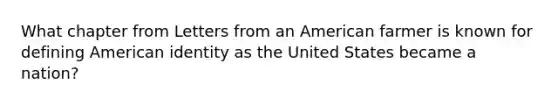 What chapter from Letters from an American farmer is known for defining American identity as the United States became a nation?