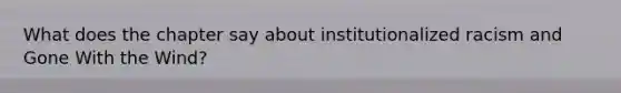 What does the chapter say about institutionalized racism and Gone With the Wind?
