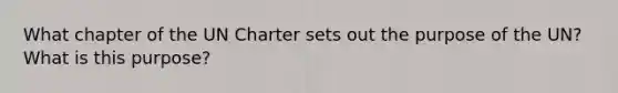 What chapter of the UN Charter sets out the purpose of the UN? What is this purpose?