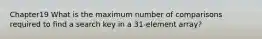 Chapter19 What is the maximum number of comparisons required to find a search key in a 31-element array?